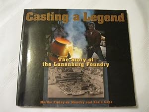 Image du vendeur pour Casting a Legend: The Story of the Lunenburg Foundry mis en vente par ABC:  Antiques, Books & Collectibles