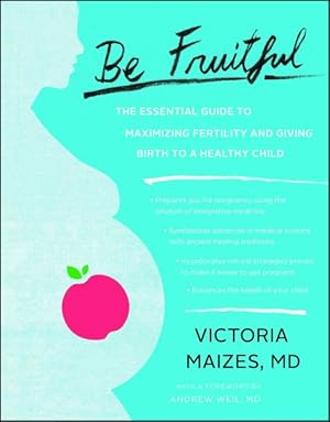 Immagine del venditore per Be Fruitful : The Essential Guide to Maximizing Fertility and Giving Birth to a Healthy Child venduto da GreatBookPrices