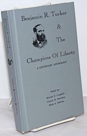 Imagen del vendedor de Benjamin R. Tucker & The Champions of Liberty: A Centenary Anthology a la venta por Bolerium Books Inc.