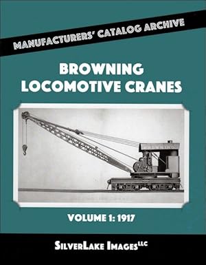 Browning Locomotive Cranes Volume 1: 1917