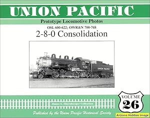 Imagen del vendedor de Union Pacific Prototype Locomotive Photos Volume 26: 2-8-0 Consolidation a la venta por Arizona Hobbies LLC