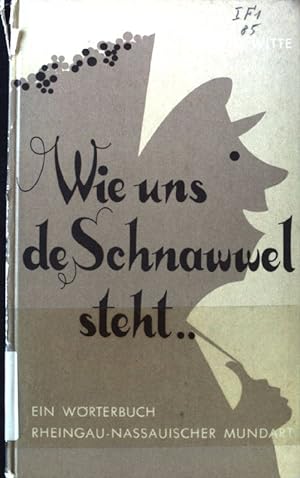 Bild des Verkufers fr "Wie uns de Schnawwel steht - volkstmlich ausgeleht". Wrterbuch Rheingau-Nassauischer Mundart. zum Verkauf von books4less (Versandantiquariat Petra Gros GmbH & Co. KG)
