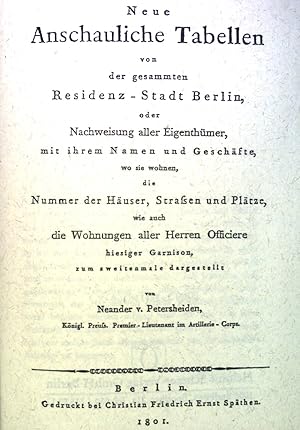 Bild des Verkufers fr Neue anschauliche Tabellen von der gesammten Residenz-Stadt Berlin oder Nachweisung aller Eigenthmer : mit ihrem Namen und Geschfte, wo sie wohnen, die Nummer der Huser, Strassen und Pltze, wie auch die Wohnungen aller Herren Officiere hiesiger Garnison. zum Verkauf von books4less (Versandantiquariat Petra Gros GmbH & Co. KG)