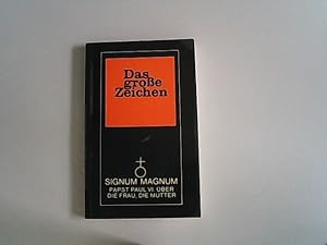 Seller image for Das groe Zeichen - Signum magnum - Papst Paul VI. ber die Frau, die Mutter. for sale by Antiquariat Bookfarm