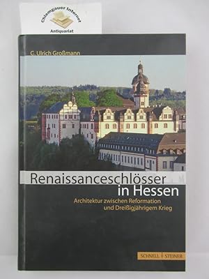 Renaissanceschlösser in Hessen : Architektur zwischen Reformation und Dreißigjährigem Krieg.