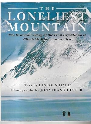 Bild des Verkufers fr The Loneliest Mountain : The Dramatic Story of the First Expedition to Climb Mt Minto, Antarctica. Photographs by Jonathan Chester. zum Verkauf von City Basement Books