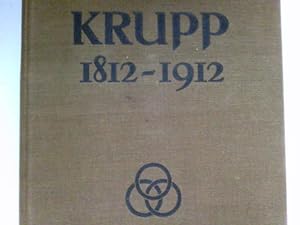 KRUPP 1812 - 1912 : Zum 100jährigen Bestehen der Firma Krupp und der Gussstahlfabrik zu Essen. Hr...