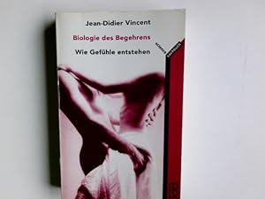 Biologie des Begehrens : wie Gefühle entstehen. Mit Ill. von Francois Durkheim. Dt. von Hainer Ko...