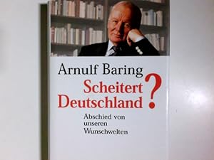 Bild des Verkufers fr Scheitert Deutschland? : der schwierige Abschied von unseren Wunschwelten. In Zusammenarbeit mit Dominik Geppert zum Verkauf von Antiquariat Buchhandel Daniel Viertel