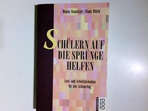 Schülern auf die Sprünge helfen : Lern- und Arbeitstechniken für den Schulerfolg. Walter Kowalczy...