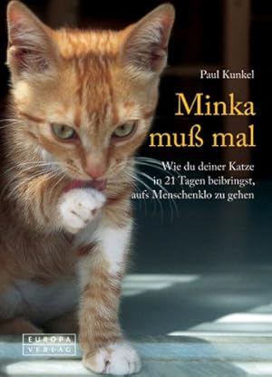 Bild des Verkufers fr Minka mu mal : wie du deiner Katze in 21 Tagen beibringst, aufs Menschenklo zu gehen. Paul Kunkel. Ill. von Kimble Pendleton Mead. Aus dem Engl. von Sandra Doyen zum Verkauf von Antiquariat Buchhandel Daniel Viertel