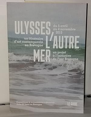 Imagen del vendedor de Le guide ulysses ; l'autre mer un itinraire d'art contemporain en Bretagne (2013) a la venta por Librairie Albert-Etienne