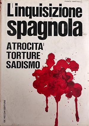 L'INQUISIZIONE SPAGNOLA. ATROCITA', TORTURE, SADISMO