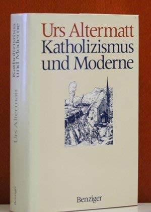 Katholizismus und Moderne. Zur Sozial- und Mentalitätsgeschichte der Schweizer Katholiken im 19. ...