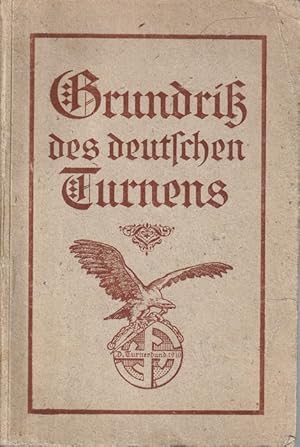Grundriß des Deutschen Turnens. 3., gänzl. neubearb. Ausgabe des vom Deutschen Turnerbunde (1889)...