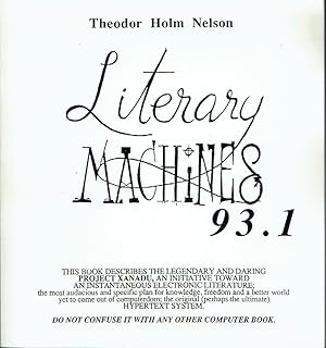 Seller image for Literary Machines 93.1 : The Report on, and of, Project Xanadu Concerning Word Processing, Electronic Publishing, Hypertext, Thinkertoys, Tomorrow's Intellectual Revolution, and Certain Other Topics Including Knowledge, Education and Freedom for sale by Blue Whale Books, ABAA