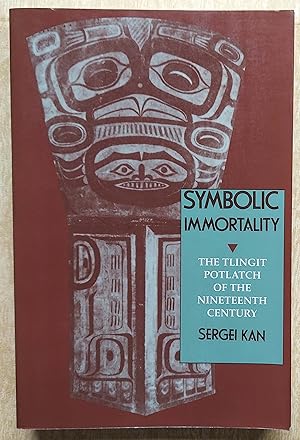 Symbolic Immortality: The Tlingit Potlatch of the Nineteenth Century (Smithsonian Series in Ethno...