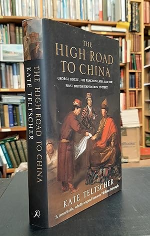 Imagen del vendedor de The High Road to China: George Bogle, the Panchen Lama and the First British Expedition to Tibet a la venta por Edinburgh Books