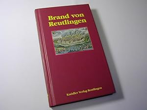 Bild des Verkufers fr Brand von Reutlingen. Rckblick auf das groe Brandunglck durch welches die Stadt Reutlingen im September des Jahrs 1726 in Schutt und Asche gelegt worden ist / Reprint aus dem Jahr 1826 zum Verkauf von Antiquariat Fuchseck