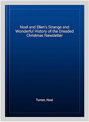 Seller image for Noel and Ellen's Strange and Wonderful History of the Dreaded Christmas Newsletter for sale by GreatBookPrices