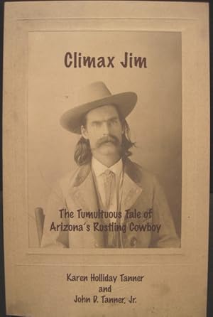 Imagen del vendedor de Climax Jim, The Tumultuous Tale of Arizona's Rustling Cowboy a la venta por K & B Books