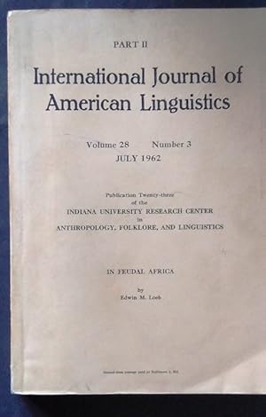 Imagen del vendedor de International Journal of American Linguistics Volume 28 Number 3 July 1962, Publication 23 of the Indiana University Research Centre in Anthropology, Folklore, and Linguistics. In Feudal Africa. a la venta por Your Book Soon