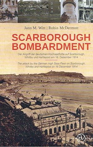 Bild des Verkufers fr Scarborough Bombardment: Der Angriff der deutschen Hochseeflotte auf Scarborough, Whitby und Hartlepool am 16. Dezember 1914. zum Verkauf von Antiquariat Bernhardt