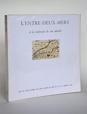 L'Entre-Deux-Mers à La Recherche De Son Identité, Actes Du second Colloque Tenu Dans Le Canton De...