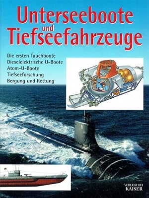 Bild des Verkufers fr Unterseeboote und Tiefseefahrzeuge: Die ersten Tauchboote, Dieselelektrische U-Boote, Atom-U-Boote, Tiefseeforschung, Bergung und Rettung. zum Verkauf von Antiquariat Bernhardt