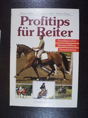 Profitips für Reiter. Tips zur Dressur von Petra und Wolfgang Hölzel; Tips zum Springen von Marti...