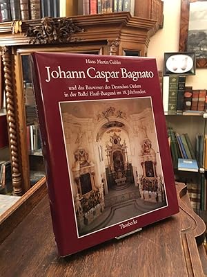 Johann Caspar Bagnato und das Bauwesen des Deutschen Ordens in der Ballei Elsass-Burgund im 18. J...