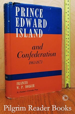 Prince Edward Island and Confederation 1863-1873.