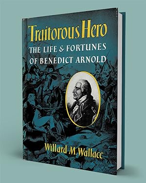 TRAITOROUS HERO; The Life and Fortunes of Benedict Arnold