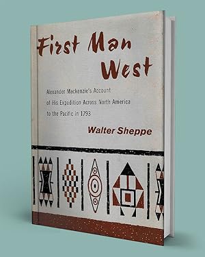 FIRST MAN WEST; Alexander MackenzieÕs Account of His Expedition Across North America to the Pacif...