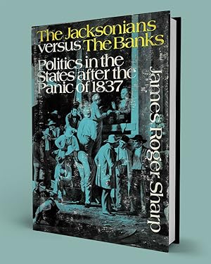 THE JACKSONIANS VERSUS THE BANKS; Politics in the States After the Panic of 1837