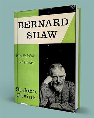 BERNARD SHAW; His Life, Work, and Friends