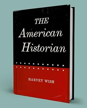 THE AMERICAN HISTORIAN; A Social-Intellectual History of the Writing of the American Past