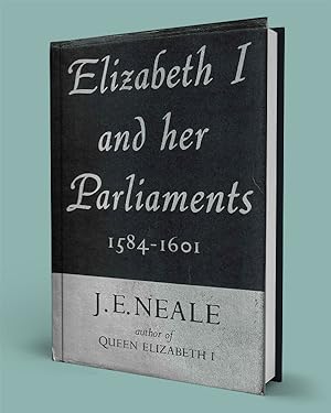 ELIZABETH I AND HER PARLIAMENTS, 1559-1601
