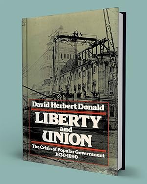Seller image for LIBERTY AND UNION; The Crisis of Popular Government 1830-1890 for sale by Gordian Booksellers