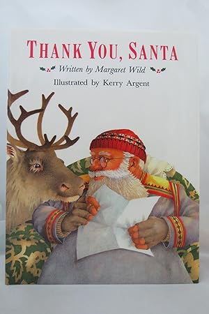 Imagen del vendedor de THANK YOU, SANTA Written by Margaret Wild ; Illustrated by Kerry Argent (DJ is protected by a clear, acid-free mylar cover) a la venta por Sage Rare & Collectible Books, IOBA