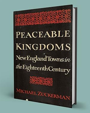 PEACEABLE KINGDOMS; New England Towns in the Eighteenth Century