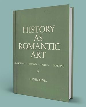 HISTORY AS ROMANTIC ART; Bancroft, Prescott, Motley, Parkman