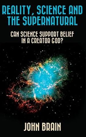 Seller image for Reality, Science and the Supernatural : Can Science Support Belief in a Creator God? for sale by GreatBookPrices