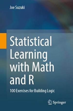 Seller image for Statistical Learning With Math and R : 100 Exercises for Building Logic for sale by GreatBookPrices