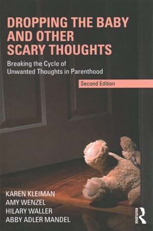 Imagen del vendedor de Dropping the Baby and Other Scary Thoughts : Breaking the Cycle of Unwanted Thoughts in Parenthood a la venta por GreatBookPrices