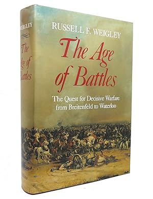 Image du vendeur pour THE AGE OF BATTLES The Quest for Decisive Warfare from Breitenfeld to Waterloo mis en vente par Rare Book Cellar