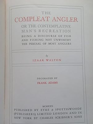 THE COMPLEAT ANGLER OR THE CONTEMPLATIVE MAN'S RECREATION, BEING A DISCOURSE OF FISH AND FISHING ...