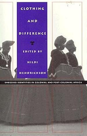 Seller image for Clothing and Difference : Embodied Identities in Colonial and Post-Colonial Africa for sale by GreatBookPrices