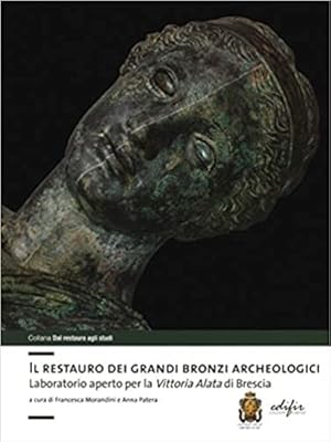 Seller image for Il restauro dei grandi bronzi archeologici. Laboratorio aperto per la Vittoria Alata di Brescia. for sale by FIRENZELIBRI SRL