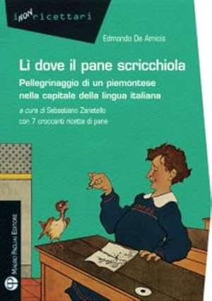 Seller image for L dove il pane scricchiola. Pellegrinaggio di un piemontese nella capitale della lingua italiana. for sale by FIRENZELIBRI SRL